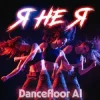 Мұқаба Dancefloor AI - Я НЕ Я Dancefloor AI - Я НЕ Я