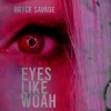 Мұқаба Bryce Savage - Eyes Like Woah Bryce Savage - Eyes Like Woah