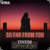 Мұқаба DNDM & Umar Keyn - So Far From You DNDM & Umar Keyn - So Far From You