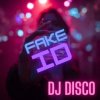 Мұқаба DJ Disco - Fake ID DJ Disco - Fake ID