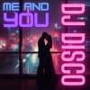Мұқаба DJ Disco - Me and You DJ Disco - Me and You