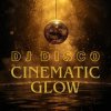 Мұқаба DJ Disco - Cinematic Glow DJ Disco - Cinematic Glow