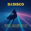 Мұқаба DJ Disco - We Can Fly DJ Disco - We Can Fly