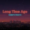 Мұқаба Roberto Pedoto - Long time Ago Roberto Pedoto - Long time Ago