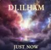 Мұқаба DJ.ILHAM - Just Now DJ.ILHAM - Just Now