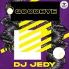 Мұқаба DJ JEDY - Goodbye DJ JEDY - Goodbye