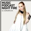 Мұқаба Dj Serebrova - Music Podcast Night Fire #2 Dj Serebrova - Music Podcast Night Fire #2
