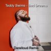 Мұқаба Teddy Swims - Bad Dreams (Darelloud Remix) Teddy Swims - Bad Dreams (Darelloud Remix)