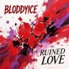 Мұқаба BLODDYICE - Ruined Love BLODDYICE - Ruined Love