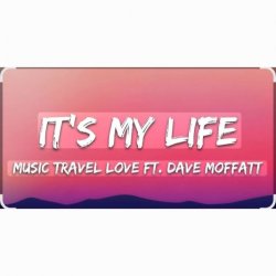 Мұқаба Music Travel Love feat. Dave Moffatt - It's My Life