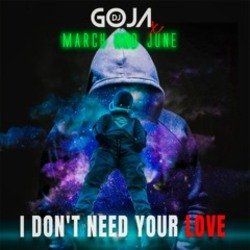 Мұқаба DJ Goja x March and June - I Don't Need Your Love