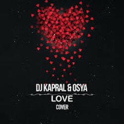 Мұқаба DJ Kapral & Osya - Love (Cover)