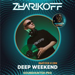 Мұқаба DJ Zharikoff - Deep Weekend Выпуск #299