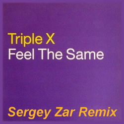 Мұқаба Triple X - Feel The Same (Sergey Zar Remix)