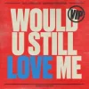 Мұқаба Diplo & Cameron Whitcomb - Would U Still Love Me (VIP) Diplo & Cameron Whitcomb - Would U Still Love Me (VIP)