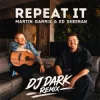 Мұқаба Martin Garrix & Ed Sheeran - Repeat It (Dj Dark Remix) Martin Garrix & Ed Sheeran - Repeat It (Dj Dark Remix)