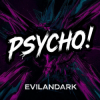 Мұқаба EvilanDark - Psycho! EvilanDark - Psycho!