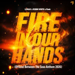 LUNAX & Robin White & Flaek - Fire In Our Hands