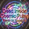 Мұқаба Dead Inside & Angel-69 - Dead Inside - Cosmic Pulse (Remix by Angel-69) Dead Inside & Angel-69 - Dead Inside - Cosmic Pulse (Remix by Angel-69)