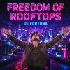 Мұқаба DJ FORTUNA - FREEDOM OF ROOFTOPS M DJ FORTUNA - FREEDOM OF ROOFTOPS M