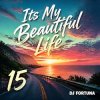 Мұқаба DJ FORTUNA - Its My Beautiful Life 15 DJ FORTUNA - Its My Beautiful Life 15