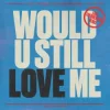 Мұқаба Diplo & Cameron Whitcomb - Would U Still Love Me (Lost Frequencies Remix) Diplo & Cameron Whitcomb - Would U Still Love Me (Lost Frequencies Remix)
