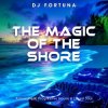 DJ FORTUNA - THE MAGIC OF THE SHORE (DJ FORTUNA)