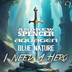 Мұқаба Andrew Spencer, Aquagen, Blue Nature - I Need A Hero (Extended Mix)