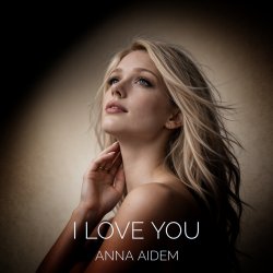 Мұқаба ANNA AIDEM - I LOVE YOU