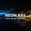 Мұқаба NEON RAY - Velvet Strings in the Dark NEON RAY - Velvet Strings in the Dark
