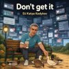Мұқаба DJ Katya Kadykov - Don't get it DJ Katya Kadykov - Don't get it