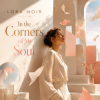 Мұқаба LORA NOIR - “In the Corners of My Soul”/«В уголках моей души» LORA NOIR - “In the Corners of My Soul”/«В уголках моей души»