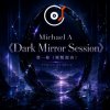 Мұқаба Michael A - 《Dark Mirror Session》第一卷(原版混音) Michael A - 《Dark Mirror Session》第一卷(原版混音)