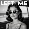Мұқаба Dj Calma - Left Me Dj Calma - Left Me
