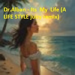 Мұқаба Dr.Alban - Its My Life (A LIFE STYLE juicy remix)