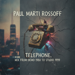 Мұқаба Paul Marti Rossoff - Telephone. MIX from home demo 1980 to studio 1999. Restored and remastered 2026