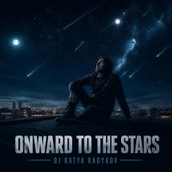 Мұқаба DJ Katya Kadykov - Onward to the Stars