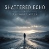 Мұқаба Shattered Echo - The Quiet After Shattered Echo - The Quiet After