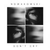 Мұқаба Nowakowski - Don't Cry Nowakowski - Don't Cry