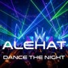 Мұқаба ALEHAT - Dance the Night ALEHAT - Dance the Night