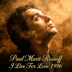 Мұқаба Paul Marti Rossoff - I Live For Love 1996. Studio demo version 2006. Remastered 2026