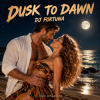 Portada DJ FORTUNA - DUSK TO DAWN DJ FORTUNA - DUSK TO DAWN