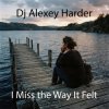 Pochette Dj Alexey Harder - I Miss the Way It Felt Dj Alexey Harder - I Miss the Way It Felt