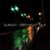 Pochette Gunazy - Deep Night Talk Gunazy - Deep Night Talk