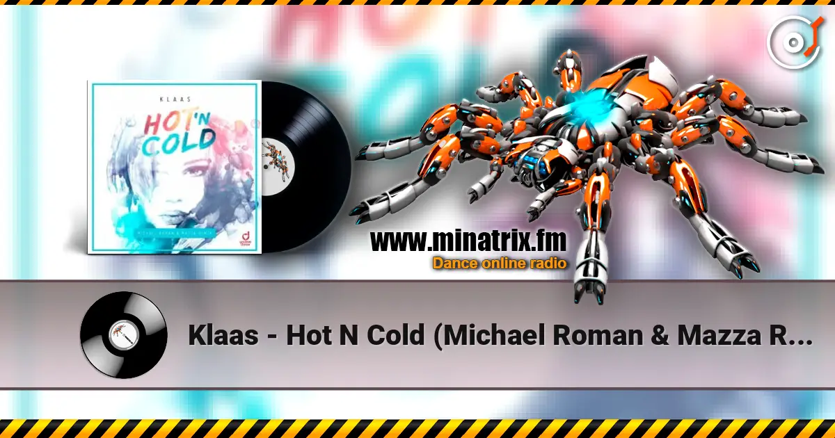 Klaas - Hot N Cold (Michael Roman & Mazza Remix) жоғары сапада онлайн тыңдау | Minatrix.FM