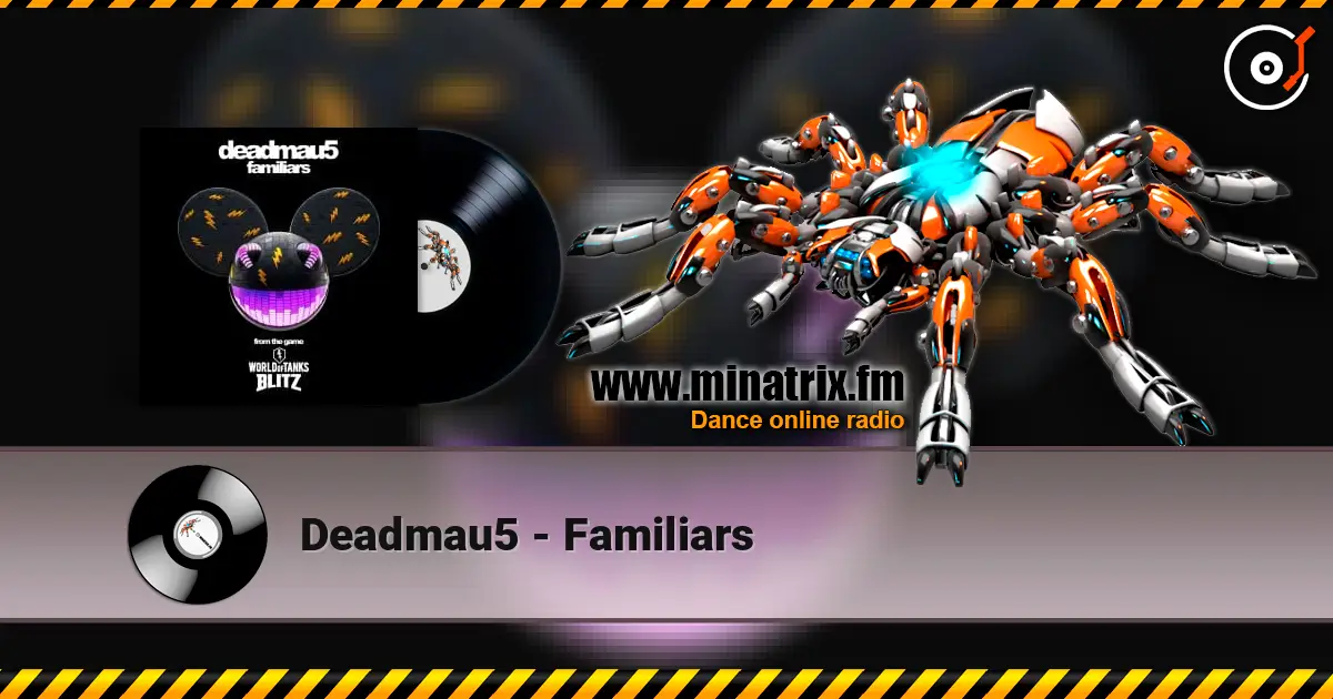 Deadmau5 - Familiars жоғары сапада онлайн тыңдау | Minatrix.FM
