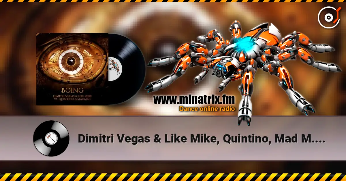 Dimitri Vegas & Like Mike, Quintino, Mad M.A.C. - Boing жоғары сапада онлайн тыңдау | Minatrix.FM