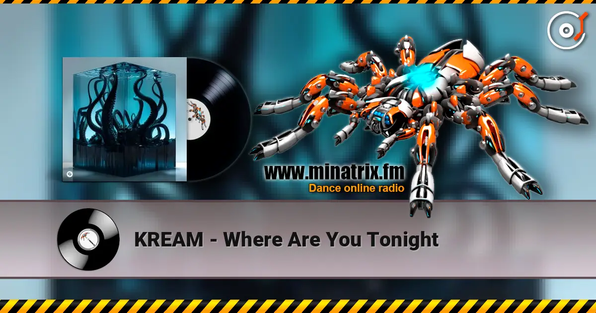 KREAM - Where Are You Tonight жоғары сапада онлайн тыңдау | Minatrix.FM