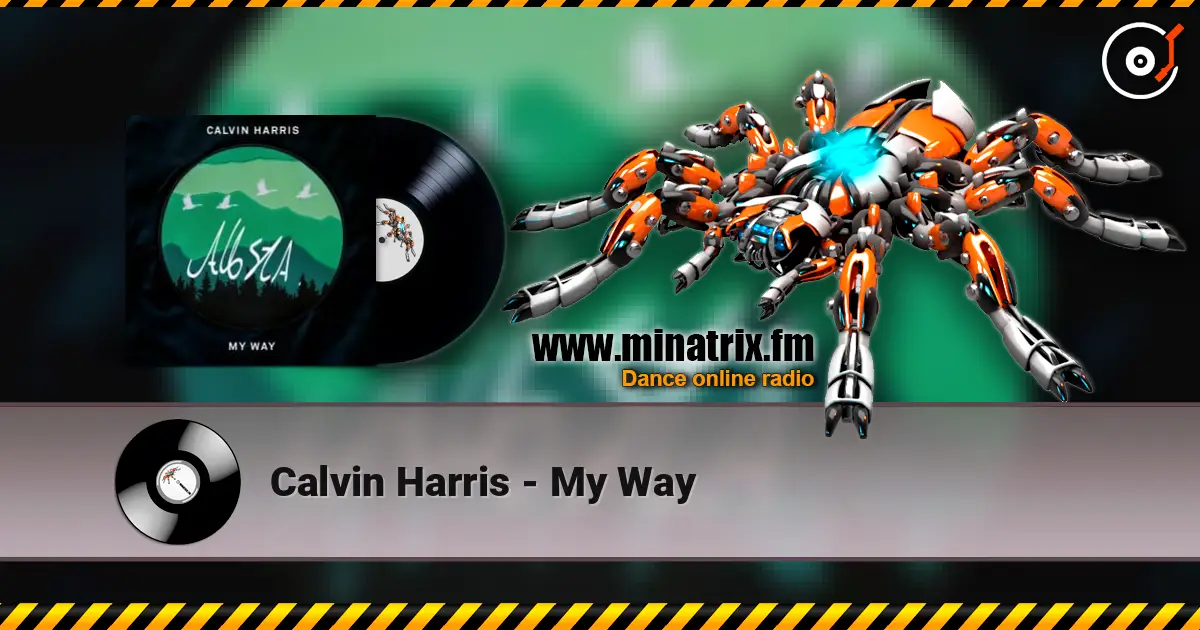 Calvin Harris - My Way жоғары сапада онлайн тыңдау | Minatrix.FM