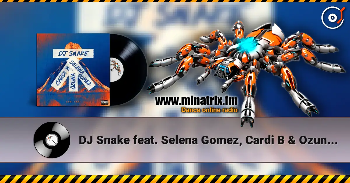 DJ Snake feat. Selena Gomez, Cardi B & Ozuna - Taki Taki жоғары сапада онлайн тыңдау | Minatrix.FM